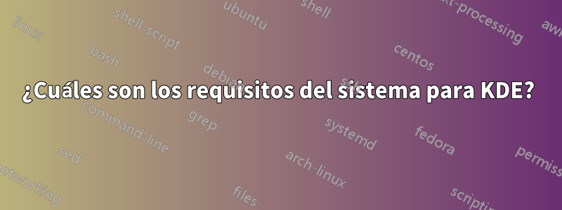 ¿Cuáles son los requisitos del sistema para KDE?