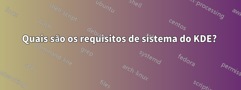 Quais são os requisitos de sistema do KDE?