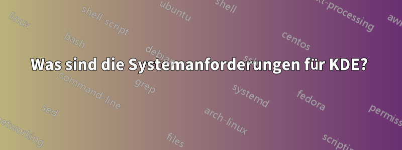 Was sind die Systemanforderungen für KDE?