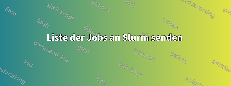 Liste der Jobs an Slurm senden