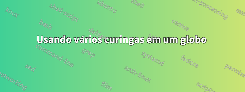 Usando vários curingas em um globo