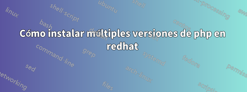 Cómo instalar múltiples versiones de php en redhat