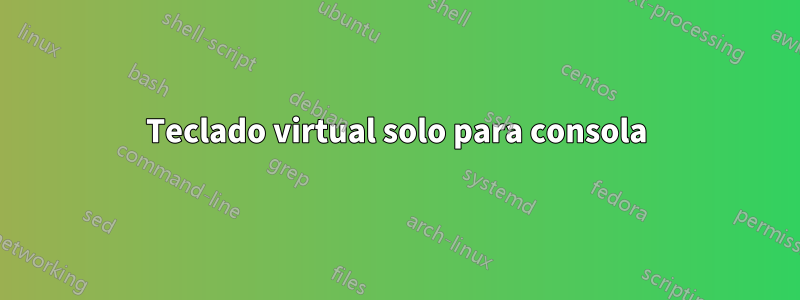 Teclado virtual solo para consola