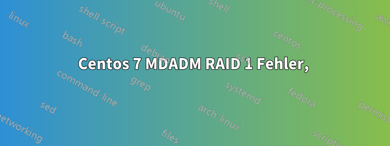 Centos 7 MDADM RAID 1 Fehler,