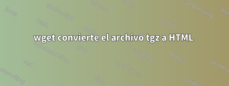 wget convierte el archivo tgz a HTML