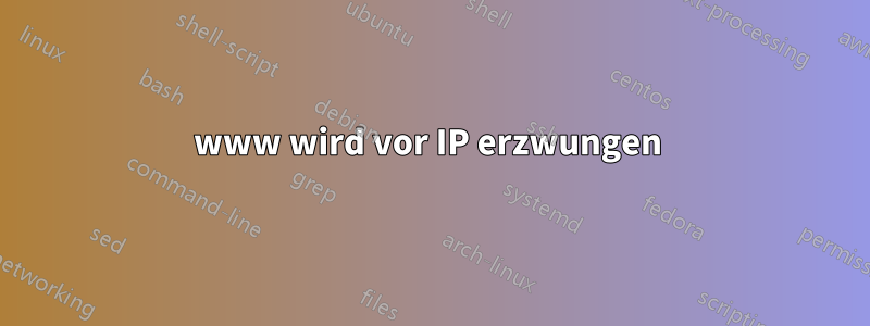 www wird vor IP erzwungen 