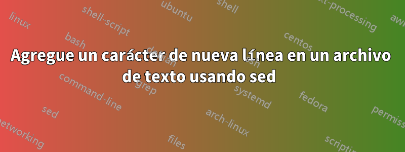 Agregue un carácter de nueva línea en un archivo de texto usando sed 