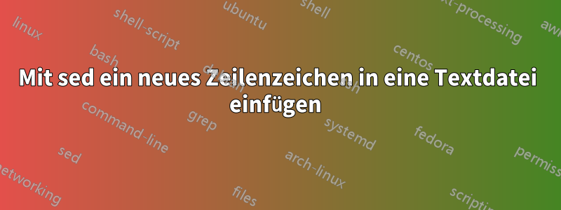 Mit sed ein neues Zeilenzeichen in eine Textdatei einfügen 