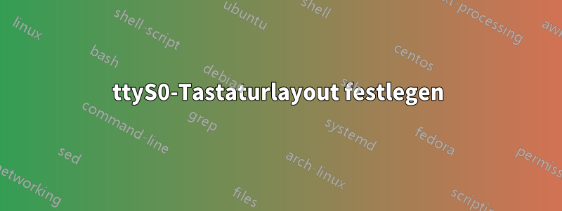 ttyS0-Tastaturlayout festlegen