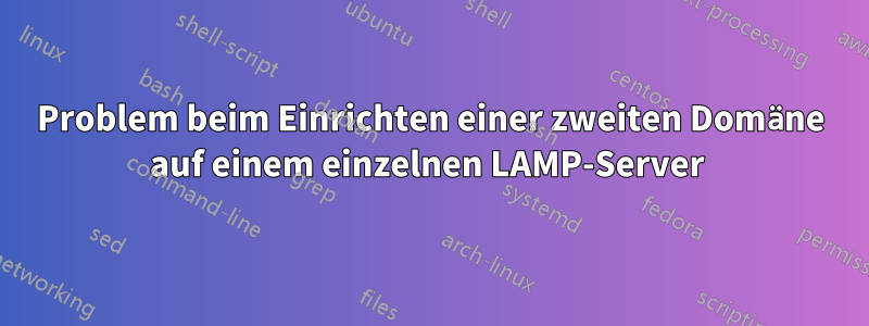 Problem beim Einrichten einer zweiten Domäne auf einem einzelnen LAMP-Server 