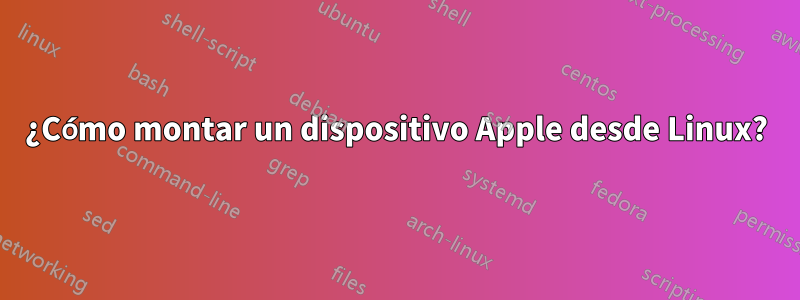 ¿Cómo montar un dispositivo Apple desde Linux?