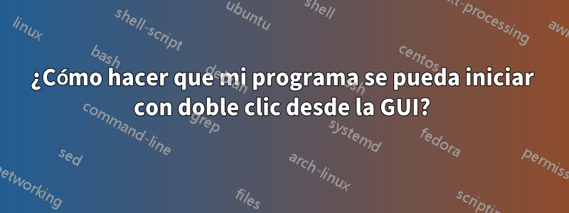 ¿Cómo hacer que mi programa se pueda iniciar con doble clic desde la GUI?