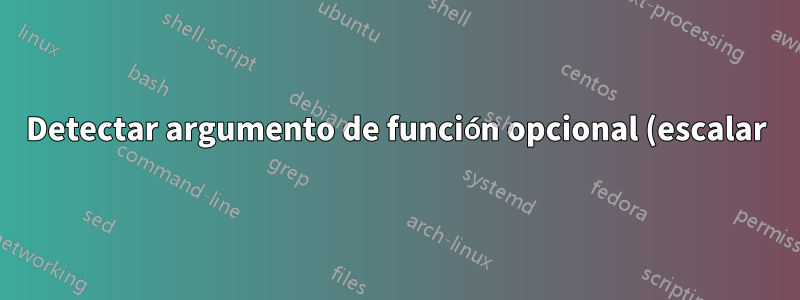 Detectar argumento de función opcional (escalar)