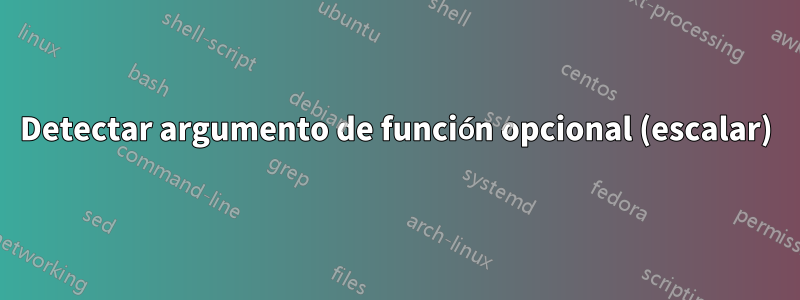 Detectar argumento de función opcional (escalar)