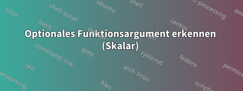 Optionales Funktionsargument erkennen (Skalar)