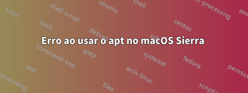 Erro ao usar o apt no macOS Sierra