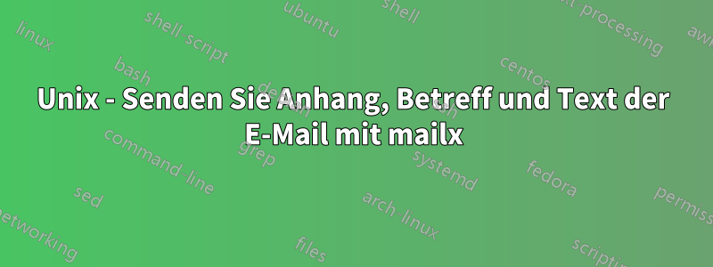 Unix - Senden Sie Anhang, Betreff und Text der E-Mail mit mailx