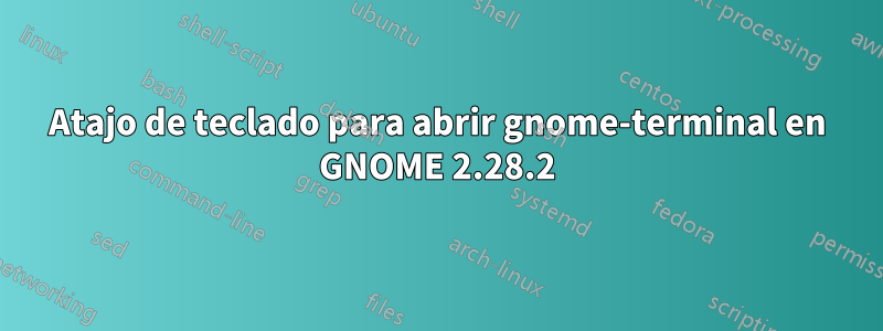 Atajo de teclado para abrir gnome-terminal en GNOME 2.28.2