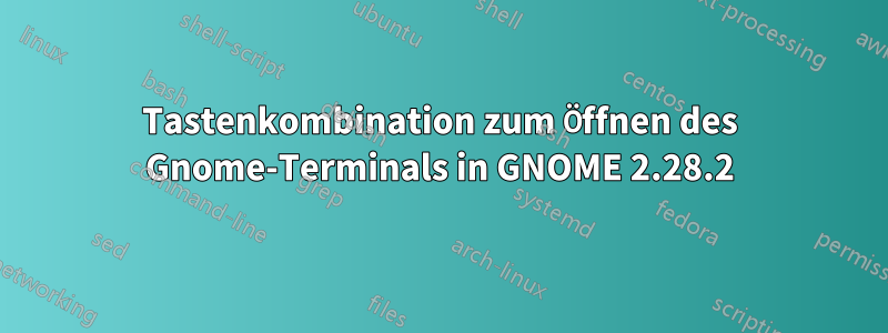 Tastenkombination zum Öffnen des Gnome-Terminals in GNOME 2.28.2