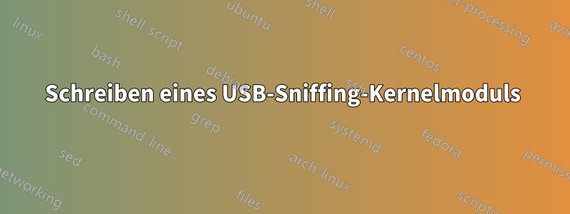 Schreiben eines USB-Sniffing-Kernelmoduls