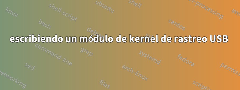 escribiendo un módulo de kernel de rastreo USB