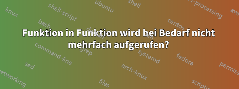 Funktion in Funktion wird bei Bedarf nicht mehrfach aufgerufen?