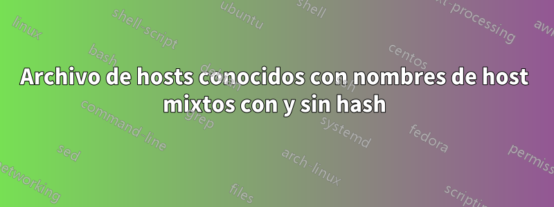 Archivo de hosts conocidos con nombres de host mixtos con y sin hash