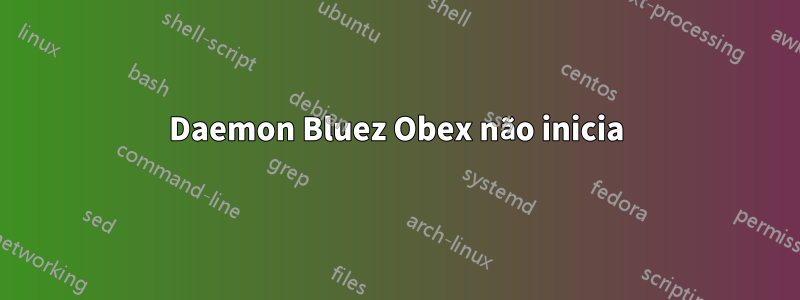 Daemon Bluez Obex não inicia