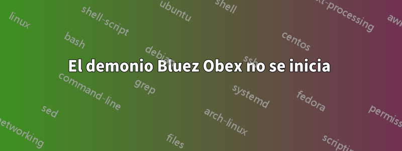 El demonio Bluez Obex no se inicia