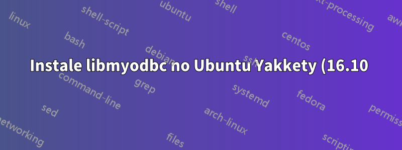 Instale libmyodbc no Ubuntu Yakkety (16.10)