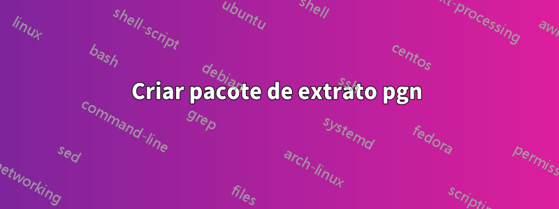 Criar pacote de extrato pgn