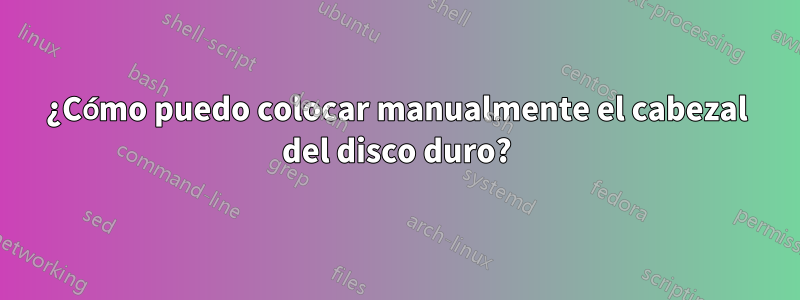 ¿Cómo puedo colocar manualmente el cabezal del disco duro?