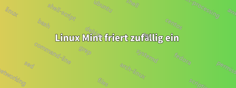 Linux Mint friert zufällig ein