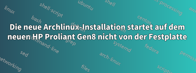 Die neue Archlinux-Installation startet auf dem neuen HP Proliant Gen8 nicht von der Festplatte