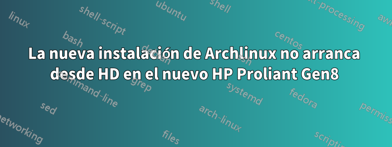 La nueva instalación de Archlinux no arranca desde HD en el nuevo HP Proliant Gen8