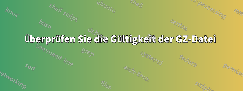 Überprüfen Sie die Gültigkeit der GZ-Datei