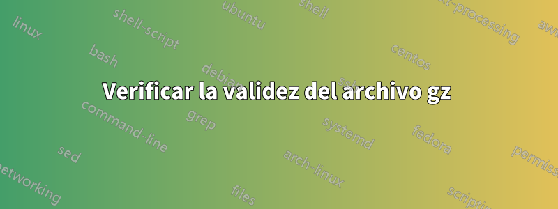 Verificar la validez del archivo gz