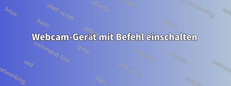 Webcam-Gerät mit Befehl einschalten