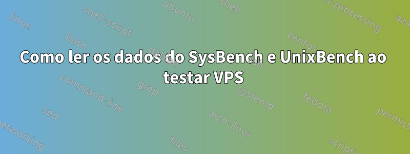 Como ler os dados do SysBench e UnixBench ao testar VPS