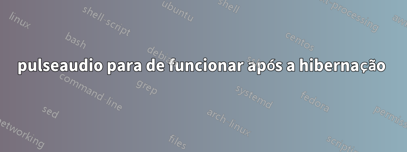 pulseaudio para de funcionar após a hibernação