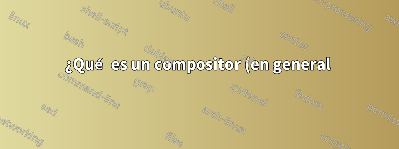¿Qué es un compositor (en general) y cuál ofrece el mejor rendimiento (Ubuntu Mate 16.04)?
