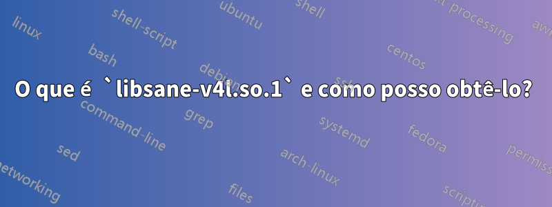 O que é `libsane-v4l.so.1` e como posso obtê-lo?