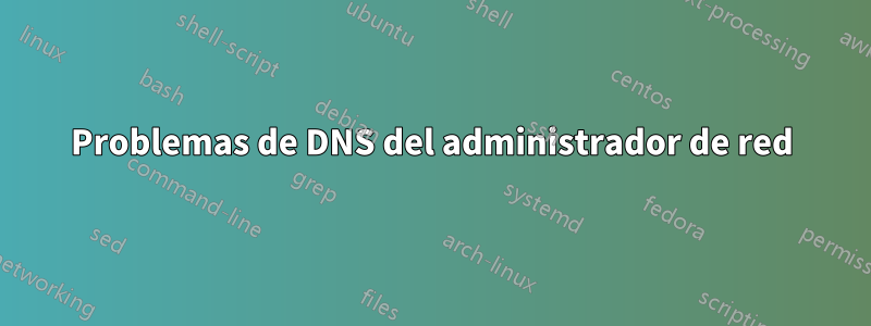 Problemas de DNS del administrador de red