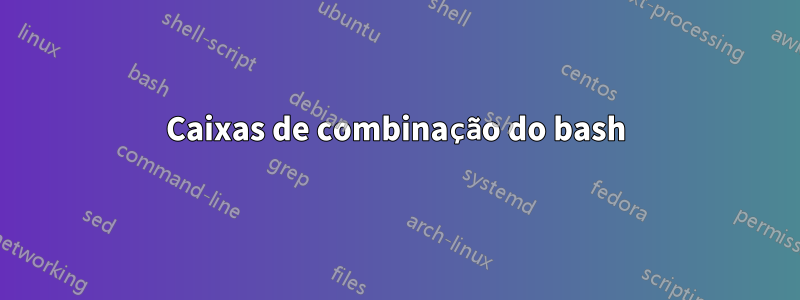 Caixas de combinação do bash