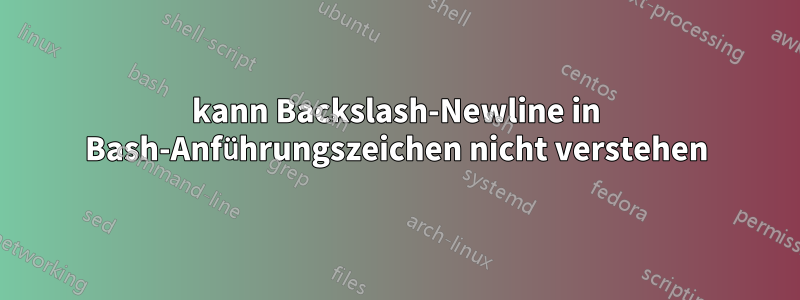 kann Backslash-Newline in Bash-Anführungszeichen nicht verstehen