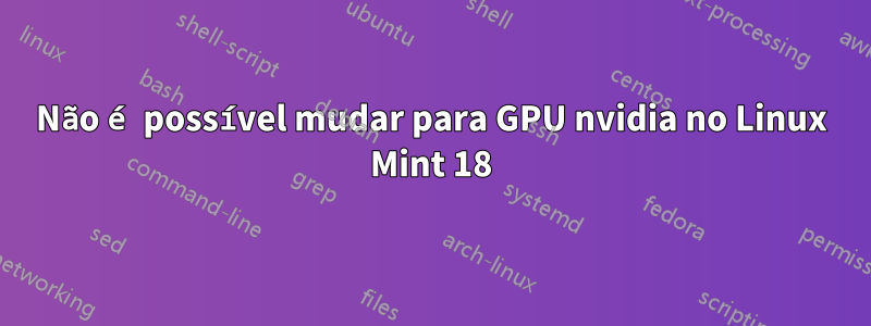 Não é possível mudar para GPU nvidia no Linux Mint 18