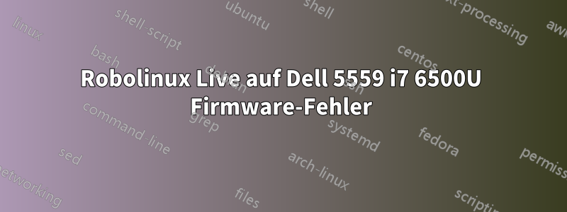 Robolinux Live auf Dell 5559 i7 6500U Firmware-Fehler