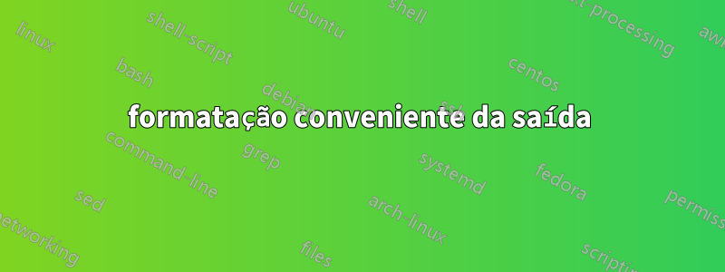 formatação conveniente da saída