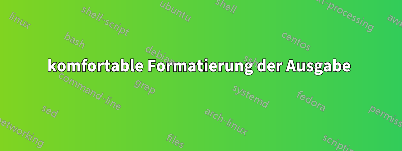 komfortable Formatierung der Ausgabe