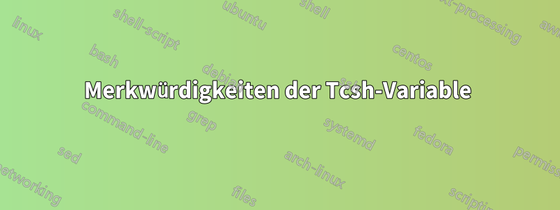 Merkwürdigkeiten der Tcsh-Variable